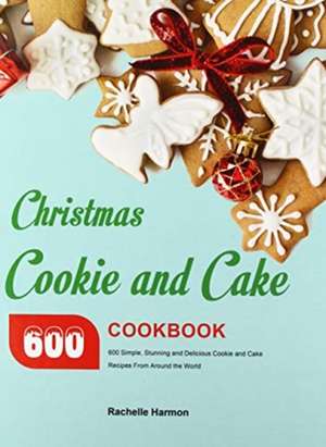 Christmas Cookie and Cake Cookbook de Rachelle Harmon