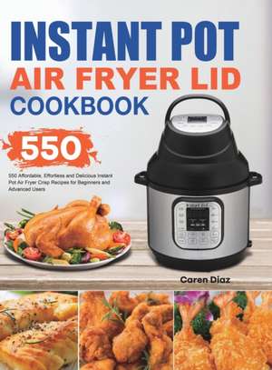 Instant Pot Air Fryer Lid Cookbook de Caren Diaz