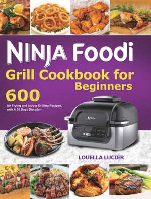 Ninja Foodi Grill Cookbook for Beginners de Louella Lucier