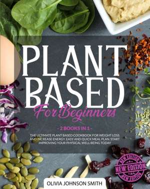 PLANT BASED FOR BEGINNERS de Olivia Johnson Smith