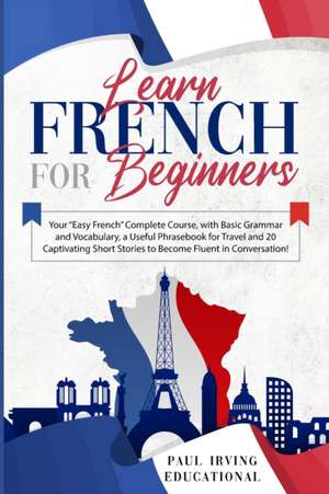 LEARN FRENCH FOR BEGINNERS de Paul Irving Educational