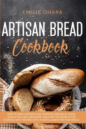 Artisan Bread Cookbook de Emilie Ohara