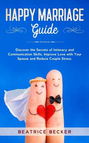 Happy Marriage Guide de Beatrice Becker