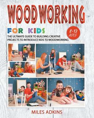 WOODWORKING FOR KIDS de Miles Adkins