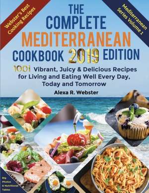 The Complete Mediterranean Cookbook 2019 Edition de Alexa Riley Webster