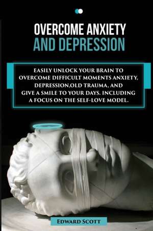 Overcome Anxiety and Depression de Edward Scott