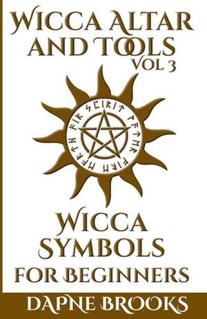 Wicca Altar and Tools - Wicca Symbols for Beginners de Daphne Brooks