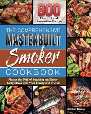 The Comprehensive Masterbuilt Smoker Cookbook de Stephen E. Tierney