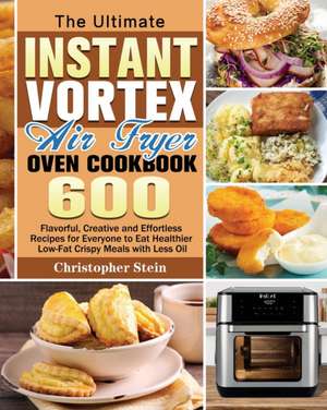 The Ultimate Instant Vortex Air Fryer Oven Cookbook de Christopher Stein