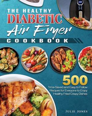 The Healthy Diabetic Air Fryer Cookbook de Julie E. Jones