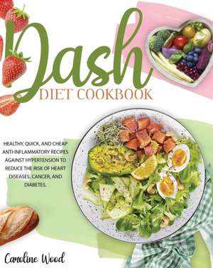 Dash Diet Cookbook de Caroline Wood