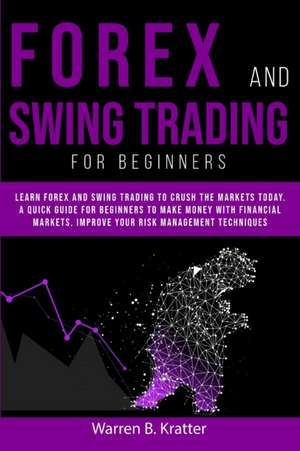 FOREX AND SWING TRADING FOR BEGINNERS de Warren B. Kratter