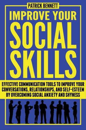 Improve Your Social Skills de Patrick Bennett