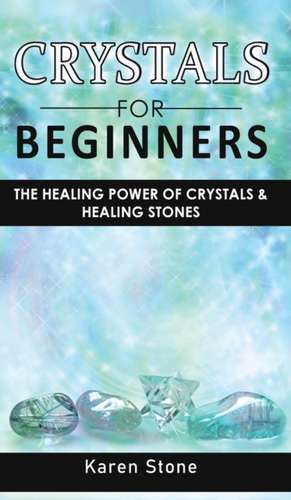 CRYSTALS FOR BEGINNERS de Karen Stone