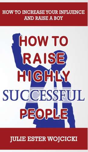 HOW TO RAISE HIGHLY SUCCESSFUL PEOPLE de Julie Ester Wojcicki