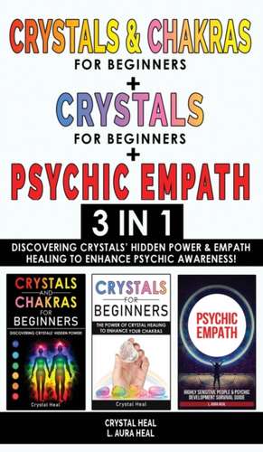 CRYSTALS AND CHAKRAS FOR BEGINNERS + CRYSTAL FOR BEGINNERS + PSYCHIC EMPATH - 3 in 1 de Crystal Heal