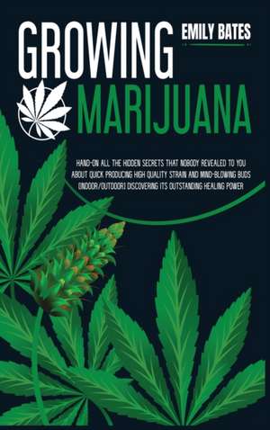 Growing Marijuana de Emily Bates