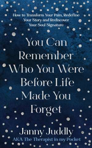 You Can Remember Who You Were Before Life Made You Forget de Janny Juddly