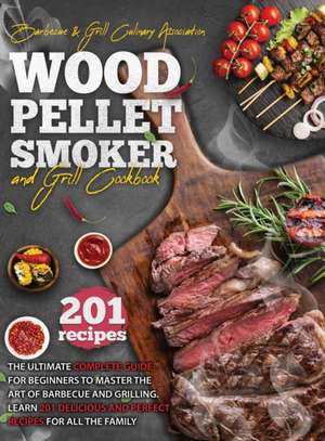 Wood Pellet Smoker and Grill Cookbook de Barbecue and Grill Culinary Association