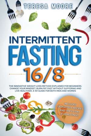 INTERMITTENT FASTING 16/8 de Teresa Moore