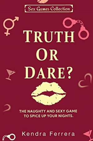 Truth or Dare? de Kendra Ferrera