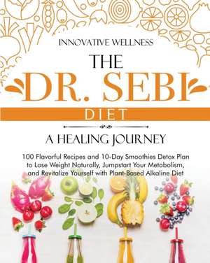 The Dr. Sebi Diet . A Healing Journey de Innovative Wellness