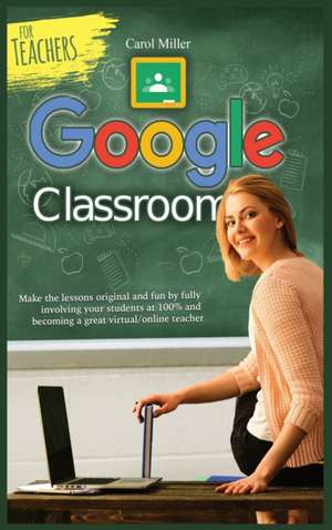 Google Class for Teachers de Carol Miller