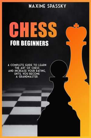 CHESS FOR BEGINNERS de Maxime Spassky