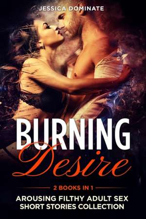 Burning Desire (2 Books in 1) de Jessica Dominate