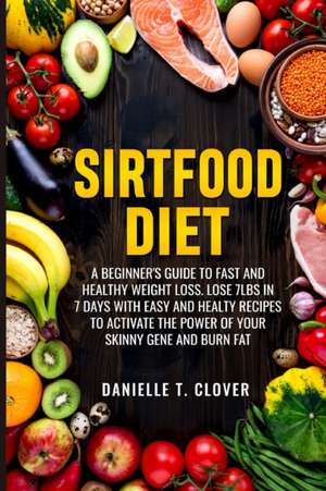 SIRTFOOD DIET de Danielle T. Clover