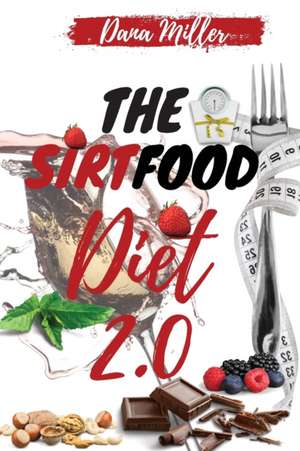 THE SIRTFOOD DIET 2.0 de Dana Miller