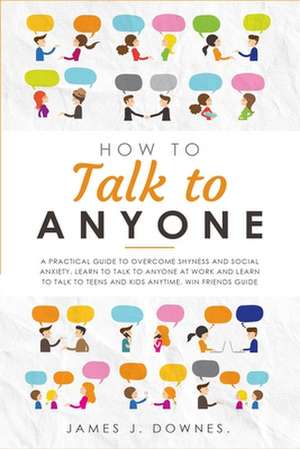 How To Talk To Anyone de James J. Downes