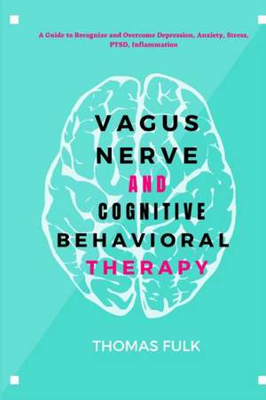 Vagus Nerven and Cognitive Behavioral Therapy de Thomas Fulk