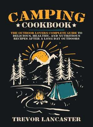 Camping Cookbook de Trevor Lancaster