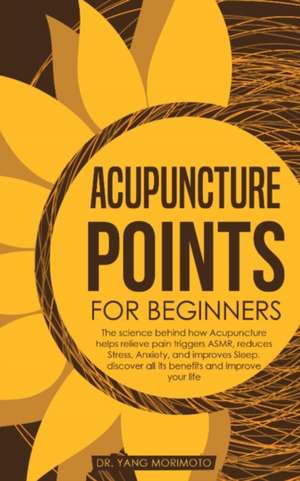 Acupuncture Points For Beginners de Yang Morimoto