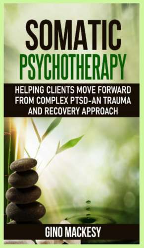 Somatic psychotherapy de Gino Mackesy