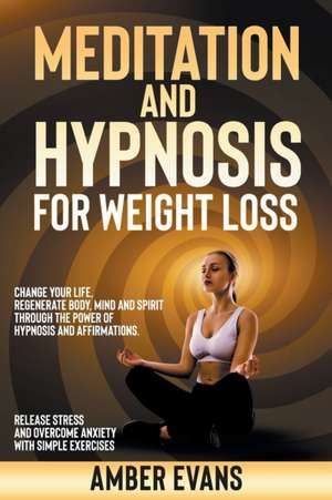 MEDITATION AND HYPNOSIS FOR WEIGHT LOSS de Amber Evans