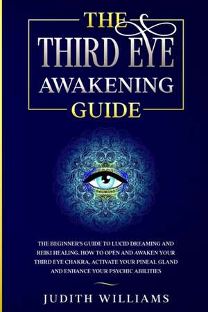 The Third Eye Awakening Guide de Judith J. Williams