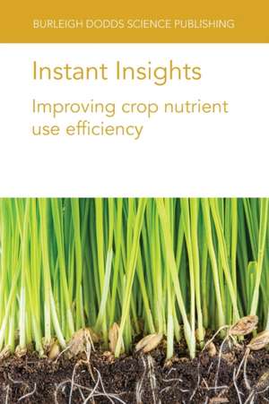 Instant Insights: Improving Crop Nutrient Use Efficiency de Prof Malcolm J. Hawkesford