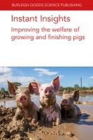 Instant Insights: Improving the Welfare of Growing and Finishing Pigs de Arlene Garcia