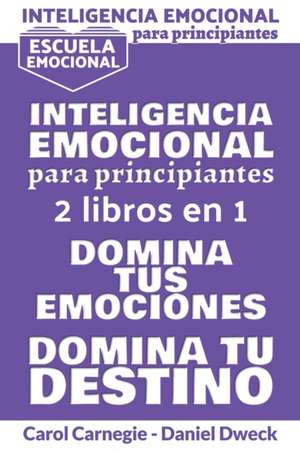 Inteligencia Emocional Para Principiantes de Carol Carnegie