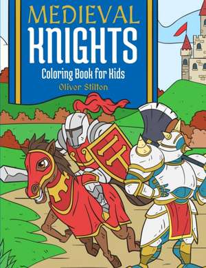 Medieval Knights Coloring Book for Kids de Oliver Stilton