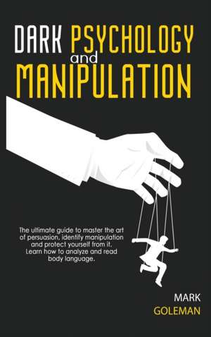 Dark Psychology and Manipulation de Mark Goleman