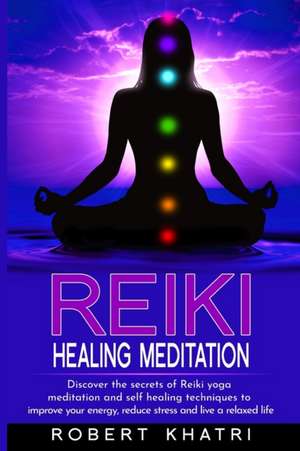 Reiki Healing Meditation de Robert Khatri