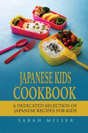 Japanese Kids Cookbook de Sarah Miller