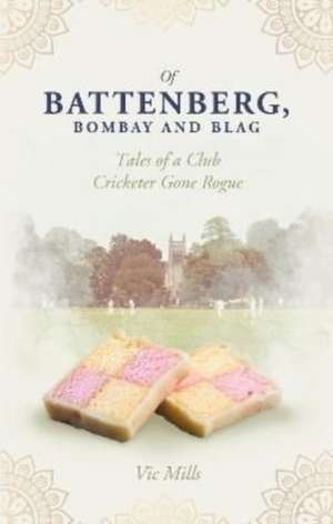 Of Battenberg, Bombay and Blag de Victor Mills