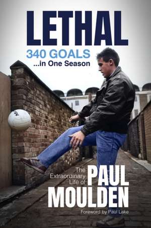 Lethal: 340 Goals in One Season de Paul Moulden