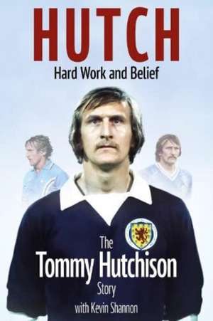 Hutch, Hard Work and Belief de Tommy Hutchison