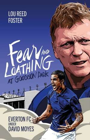 Fear and Loathing at Goodison Park de Louis Foster