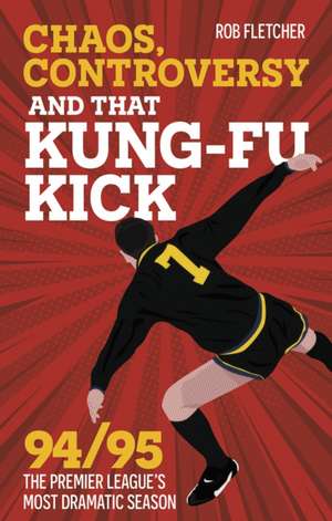 Chaos, Controversy and THAT Kung-Fu Kick de Rob Fletcher